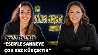 Bir Hülya Avşar Sohbeti  Berfu Yenenler Eserle Sahneye Çok Kez Küs Çıktık [upl. by Ignacio230]