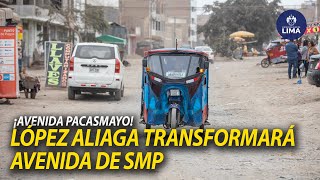 AVENIDA PACASMAYO LUCIRÁ DIFERENTE  ALCALDE LÓPEZ ALIAGA MEJORARÁ PISTAS EN SAN MARTÍN DE PORRES [upl. by Niamrej]