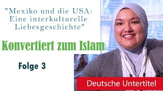 quotInterkulturelle Liebe Eine Reise von Mexiko in die USA  Ehe und die Entdeckung des Islamquot🌙Folge 3 [upl. by Rufina737]