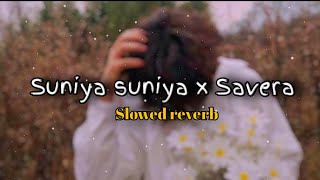 Suniya suniya x Savera lofi song  Slowed reverb  juss x mix singh EditorSunny05 musiclofi [upl. by Sitruk]