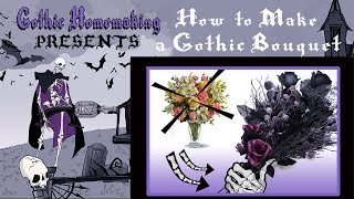 How to Make A Gothic Bouquet  Gothic Homemaking Presents [upl. by Yeuh]