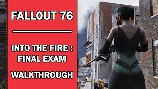 Fallout 76  Into the Fire – Final Exam Walkthrough [upl. by Ednihek]