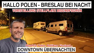 1002 Hallo Polen Breslau bei Nacht gute Idee Gefahr bei Übernachtung Stellplatz Bischofsgrün [upl. by Ayeki]