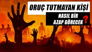 ORUÇ TUTMAYAN KİŞİ CEHENNEMDE NASIL BİR AZAP GÖRECEK [upl. by Lambertson211]