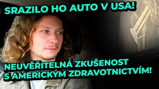 SRAZILO HO AUTO V USA Skončil s milionovými účty Šílená úroveň amerického zdravotnictví [upl. by Aiyotal]