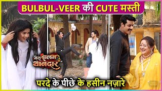 BulbulVeer Ke Parde Ke Piche Ke Haseen nazare  Mera Balam Thanedar Fun BTS [upl. by Coryden]