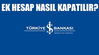 İş Bankası Ek Hesap Kapatma Nasıl Yapılır [upl. by Nealon]