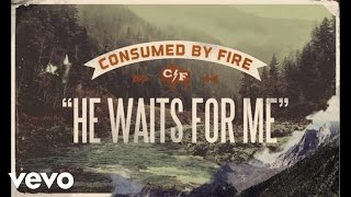 Consumed By Fire  He Waits For Me Lyric Video [upl. by Bradeord]