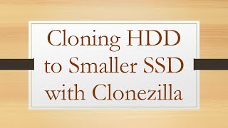 Cloning HDD to Smaller SSD with Clonezilla [upl. by Adnorrahs]