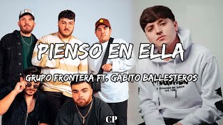 Grupo Frontera ft Gabito Ballesteros  Pienso En Ella LETRAS [upl. by Ednargel]