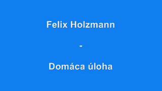 Felix Holzmann  Domácí úkol [upl. by Anelav]