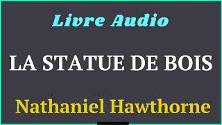 Livre Audio  La Statue de Bois  De Nathaniel Hawthorne Contes étranges  histoireaudio [upl. by Enicar]