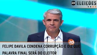 Felipe DAvila usa o tempo final para condenar a corrupção e diz que a palavra final será do eleitor [upl. by Dnalevets]