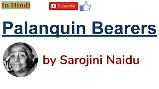 The Palanquin Bearers by Sarojini Naidu  Summary and Line by Line Explanation in Hindi [upl. by Sanez]