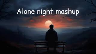 Alone Night💔 Mashup l Lofi pupil  Bollywood spongs  Chillout Lofi Mix [upl. by Ztnaj]