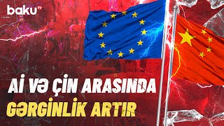 Çinin bu addımı Avropa İttifaqını qəzəbləndirdi  Aİ hərəkətə keçdi [upl. by Enihpled247]