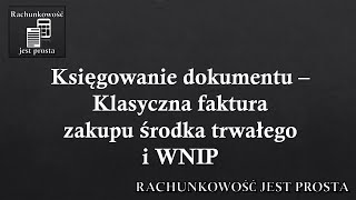 Księgowanie dokumentu – Klasyczna faktura zakupu środka trwałego i wartości niematerialnej i prawnej [upl. by Erotavlas]