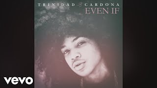 Trinidad Cardona  Even If Audio [upl. by Petula]