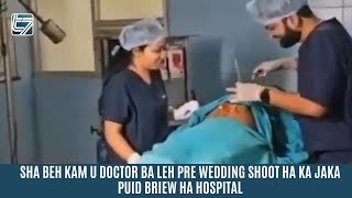 SHA BEH KAM U DOCTOR BA LEH PRE WEDDING SHOOT HA KA JAKA PUID BRIEW HA HOSPITAL [upl. by Tudela]