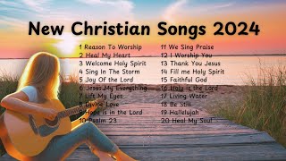 BEST Christian Songs 2024 for Praise and Worship [upl. by Tenaj387]