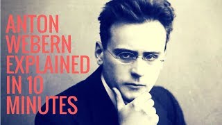 Anton von Webern explained in 10 minutes [upl. by Aikit]