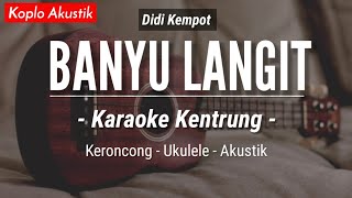 Banyu Langit KARAOKE KENTRUNG  Didi Kempot Keroncong Modern  Koplo Akustik [upl. by Eetnahc]