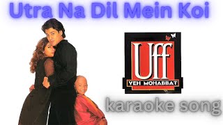 Utra Na Dil Mein Koi karaoke song Uff Yeh Mohabbat karaoke music [upl. by Rafael]