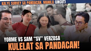 KALYE SURVEY SA PANDACAN MANILA  YORME VS SAM SV VERZOSA KULELAT SA BILANGAN UNCUT [upl. by Eixor896]