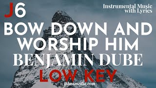 Benjamin Dube  Bow Down And Worship Him Instrumental Music and Lyrics Low Key B [upl. by Darryn]