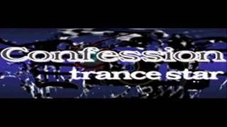 trance star  Confession HQ [upl. by Allenrad776]