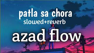 Azad Flow  patla sa chora slowed reverb lyrics RPSingh1857 [upl. by Beisel]