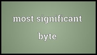 Most significant byte Meaning [upl. by Elston]