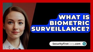 What Is Biometric Surveillance  SecurityFirstCorpcom [upl. by Areic]