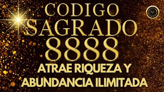 ATRAE RIQUEZA y ABUNDANCIA ILIMITADA con La ACTIVACIÓN del CÓDIGO SAGRADO 8888 [upl. by Eserahc]