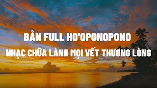 Hooponopono  nhạc chữa lành mọi vết thương lòng bản Full I Nguyễn Thị Lanh [upl. by Solotsopa]