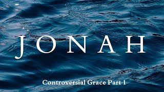 Jonah Controversial Grace  Part 1  November 17 2024 [upl. by Assenal]