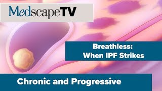 Chronic and Progressive  Idiopathic Pulmonary Fibrosis  MedscapeTV [upl. by Hamburger]