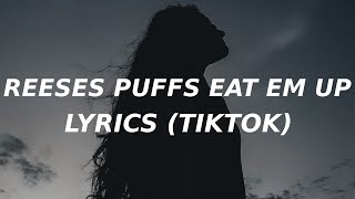 Reeses Puffs Lyrics TikTok song eat em up eat em up [upl. by Attiuqal]