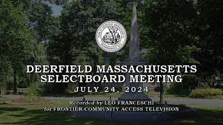 Deerfield Selectboard  July 24 2024 [upl. by Ecal]