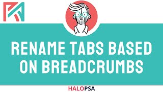 Rename Tabs Based on Breadcrumbs  HaloPSA [upl. by Dahij]