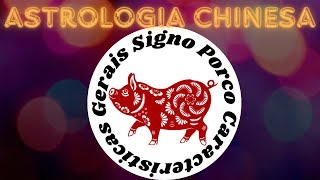 PORCO Astrologia chinesa CARACTERÍSTICAS GERAIS [upl. by Tips]