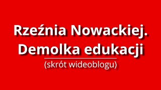 Demolka edukacji czyli rzeźnia Nowackiej Powtórka wideoblogu [upl. by Carmelina]